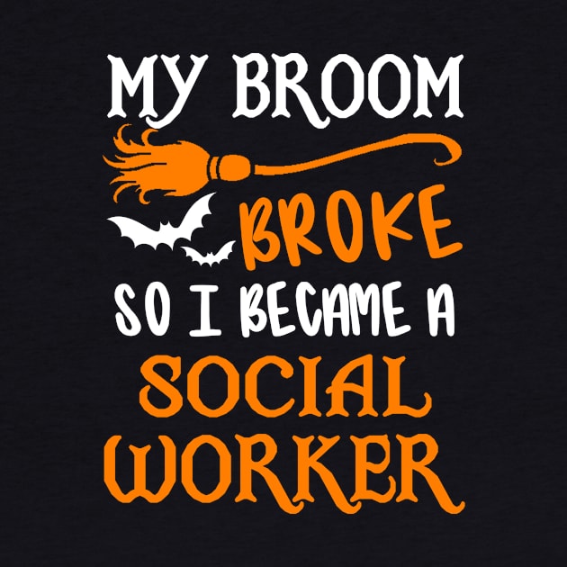 My Broom Broke So I Became A Social Worker by TeeDesignsWorks